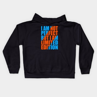 I am not perfect but I am limited edition Kids Hoodie